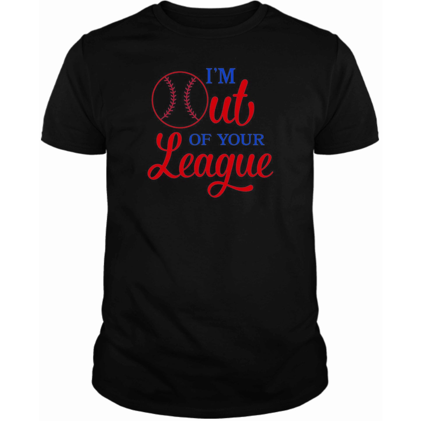 I'm Out of your League T-Shirt