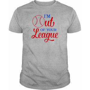 I'm Out of your League T-Shirt
