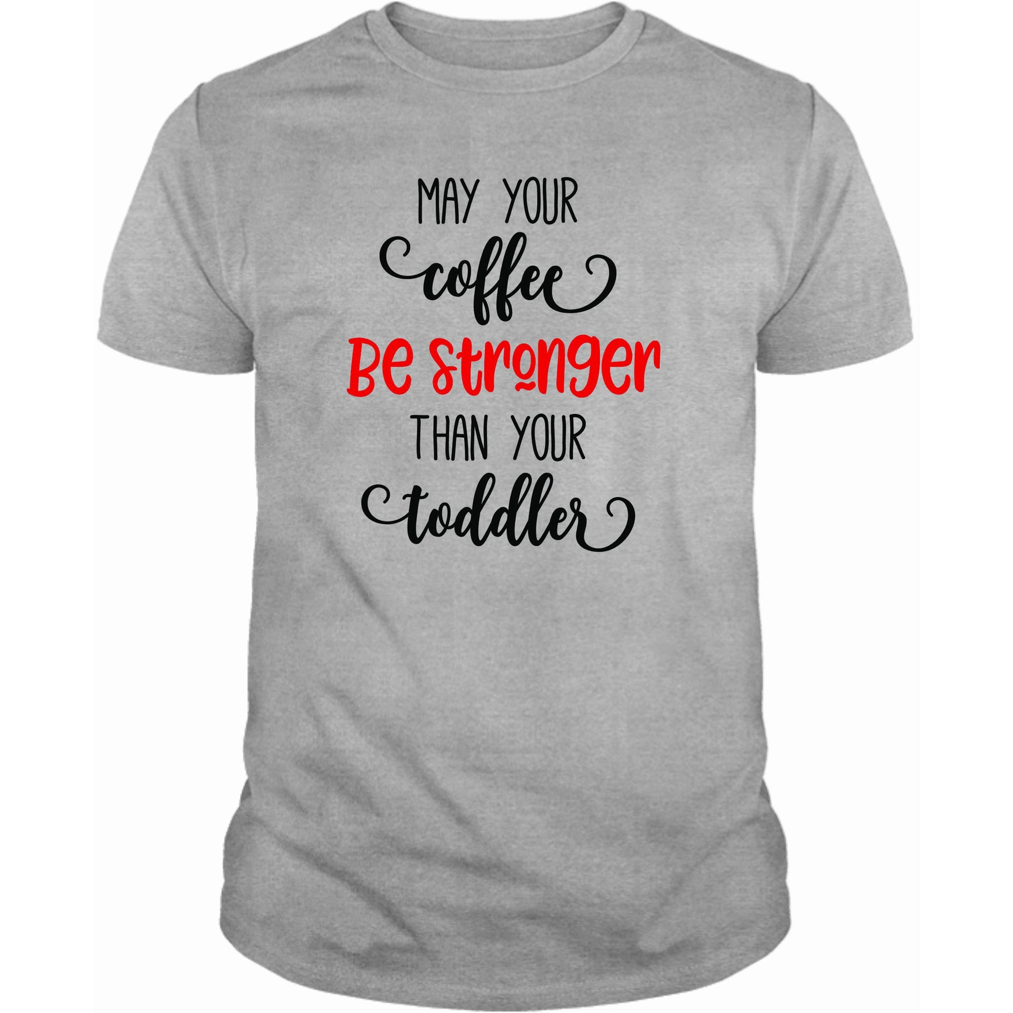 May your Coffee be Stronger the your Toddler T-Shirt